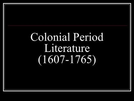 Colonial Period Literature ( )