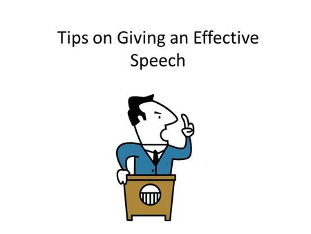 Tips on Giving an Effective Speech. Nervous about Giving a Speech? The mere thought of giving a speech is nerve wracking for even the most confident people!