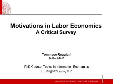 Motivations in Labor Economics A Critical Survey Tommaso Reggiani 24 March 2010 PhD Course: Topics in Information Economics F. Barigozzi, spring 2010.