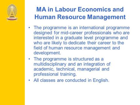 MA in Labour Economics and Human Resource Management The programme is an international programme designed for mid-career professionals who are interested.
