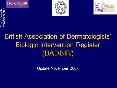 British Association of Dermatologists’ Biologic Intervention Register (BADBIR) Update November 2007.