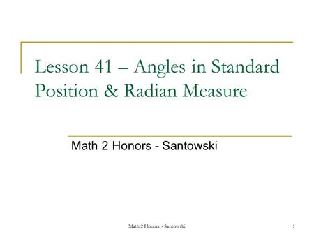 Math 2 Honors - Santowski1 Lesson 41 – Angles in Standard Position & Radian Measure Math 2 Honors - Santowski.