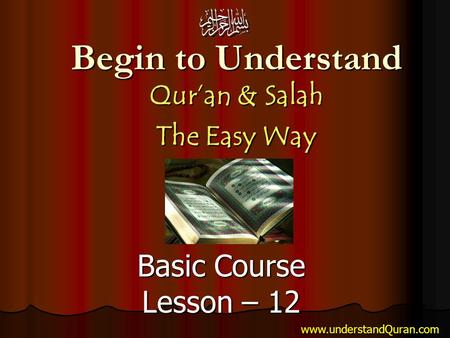 Begin to Understand Qur’an & Salah The Easy Way Basic Course Lesson – 12 www.understandQuran.com.