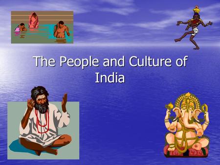 The People and Culture of India. Early Peoples of India Dravidians- original people of Indus/ Ganges River valleys, forced to move by Aryans Aryans-nomadic,