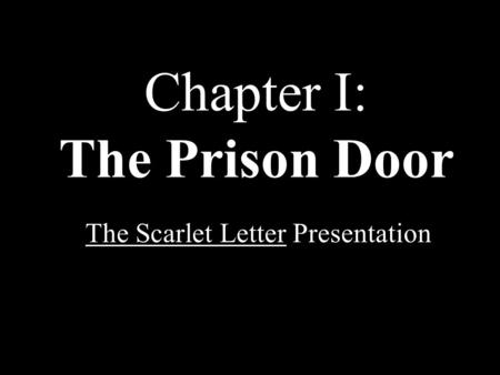 Chapter I: The Prison Door The Scarlet Letter Presentation.