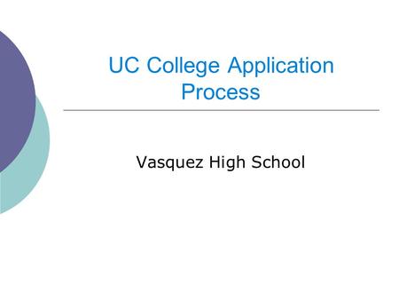 UC College Application Process Vasquez High School.