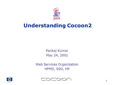 1 Understanding Cocoon2 Pankaj Kumar May 24, 2001 Web Services Organization HPMD, SSO, HP.