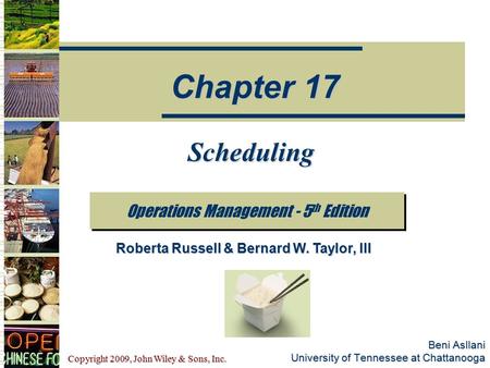 Copyright 2009, John Wiley & Sons, Inc. Beni Asllani University of Tennessee at Chattanooga Scheduling Operations Management - 5 th Edition Chapter 17.