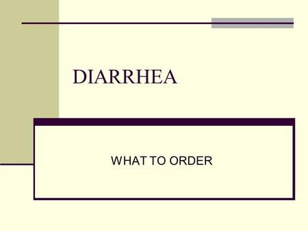DIARRHEA WHAT TO ORDER.