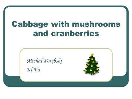 Cabbage with mushrooms and cranberries Michał Porębski Kl.Va.