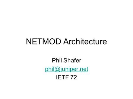 NETMOD Architecture Phil Shafer IETF 72.