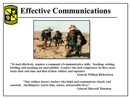 Effective Communications To lead effectively requires a command of communicative skills. Teaching, writing, briefing, and speaking are unavoidable. Leaders.