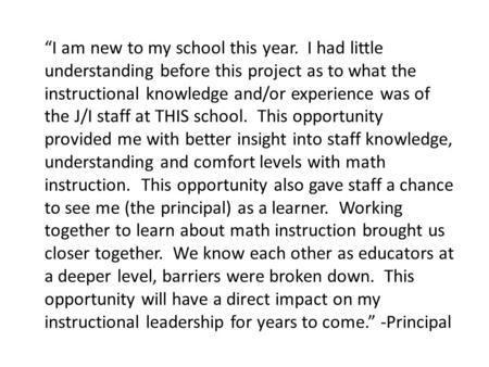 “I am new to my school this year. I had little understanding before this project as to what the instructional knowledge and/or experience was of the J/I.