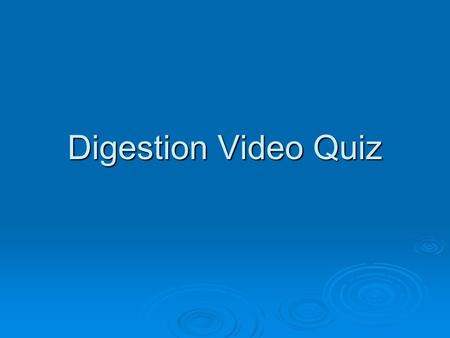Digestion Video Quiz.