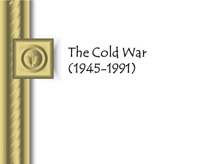 The Cold War (1945-1991).
