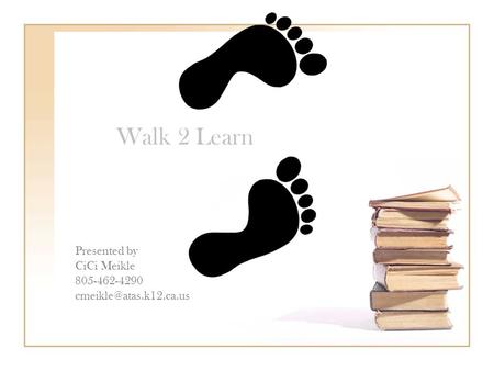 Walk 2 Learn Presented by CiCi Meikle 805-462-4290
