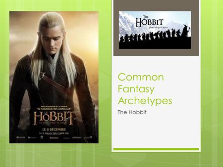 Common Fantasy Archetypes The Hobbit. The Quest  The main objective that the hero and his party must accomplish in the story  In most fantasy stories,