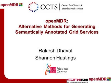 OpenMDR: Alternative Methods for Generating Semantically Annotated Grid Services Rakesh Dhaval Shannon Hastings.