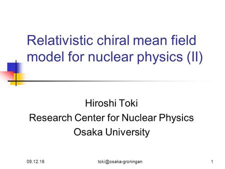 Relativistic chiral mean field model for nuclear physics (II) Hiroshi Toki Research Center for Nuclear Physics Osaka University.