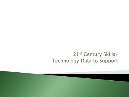 21 st Century Skills/ Technology Data to Support.