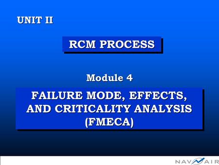 FAILURE MODE, EFFECTS, AND CRITICALITY ANALYSIS (FMECA) Module 4 UNIT II RCM PROCESS  Copyright 2002, Information Spectrum, Inc. All Rights Reserved.