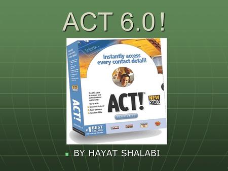ACT 6.0 ! BY HAYAT SHALABI BY HAYAT SHALABI. MAIN FEATURES Manage all your customers information in one place Manage all your customers information in.