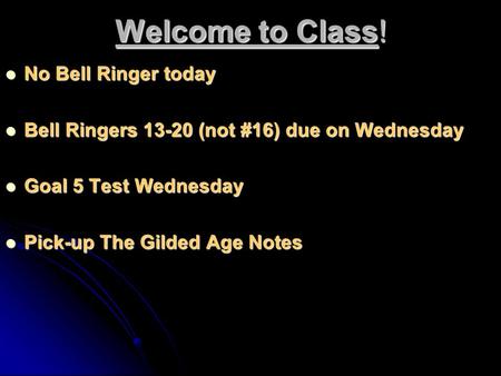 Welcome to Class! No Bell Ringer today No Bell Ringer today Bell Ringers 13-20 (not #16) due on Wednesday Bell Ringers 13-20 (not #16) due on Wednesday.
