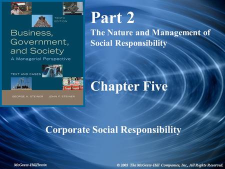 McGraw-Hill/Irwin © 2003 The McGraw-Hill Companies, Inc., All Rights Reserved. Chapter Five Corporate Social Responsibility Part 2 The Nature and Management.