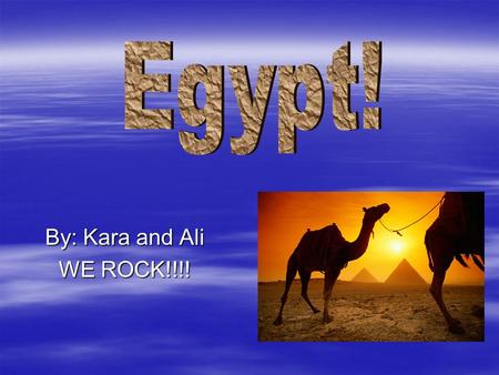 By: Kara and Ali WE ROCK!!!!.  Location- North –Eastern Africa bordered by the Mediterranean Sea.  Natural Resources- most valuable is Oil, others include.