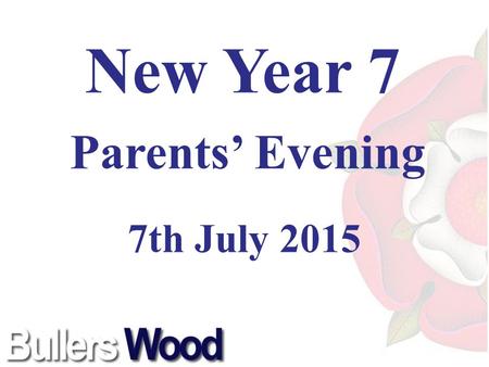 New Year 7 Parents’ Evening 7th July 2015. Mr. B. Greene Headteacher Welcome.