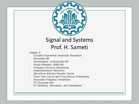 Signal and Systems Prof. H. Sameti Chapter 8: Complex Exponential Amplitude Modulation Sinusoidal AM Demodulation of Sinusoidal AM Single-Sideband (SSB)