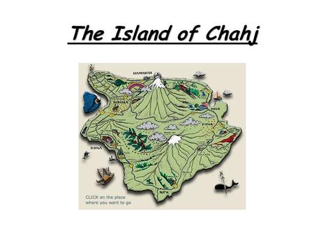 The Island of Chahj. Factors Contributing to Climate 38° North, 32° East No ocean currents Tall, Extinct volcano (Mount Grailyteece)