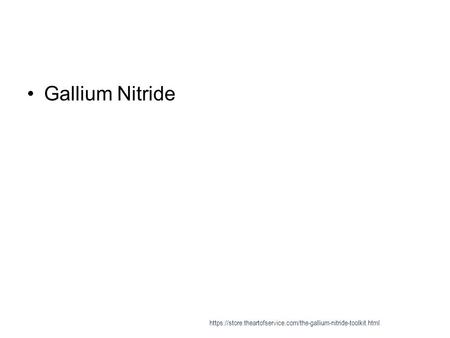 Gallium Nitride https://store.theartofservice.com/the-gallium-nitride-toolkit.html.
