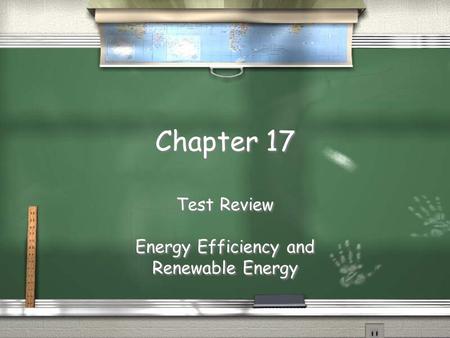 Chapter 17 Test Review Energy Efficiency and Renewable Energy Test Review Energy Efficiency and Renewable Energy.
