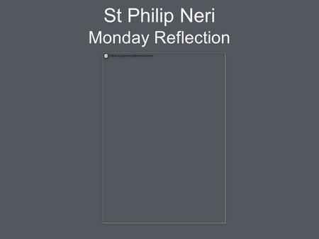 St Philip Neri Monday Reflection