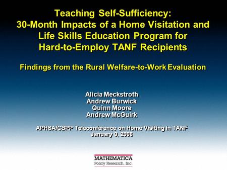 Teaching Self-Sufficiency: 30-Month Impacts of a Home Visitation and Life Skills Education Program for Hard-to-Employ TANF Recipients Findings from the.
