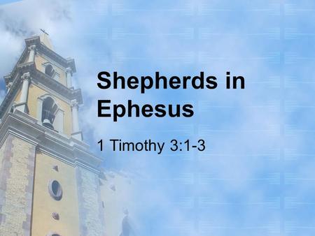 Shepherds in Ephesus 1 Timothy 3:1-3.