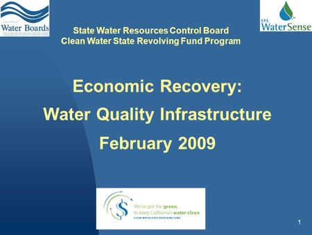 1 Economic Recovery: Water Quality Infrastructure February 2009 State Water Resources Control Board Clean Water State Revolving Fund Program.