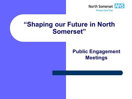 “Shaping our Future in North Somerset” Public Engagement Meetings.