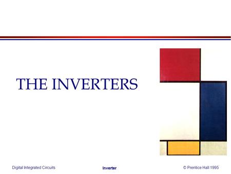 Digital Integrated Circuits© Prentice Hall 1995 Inverter THE INVERTERS.