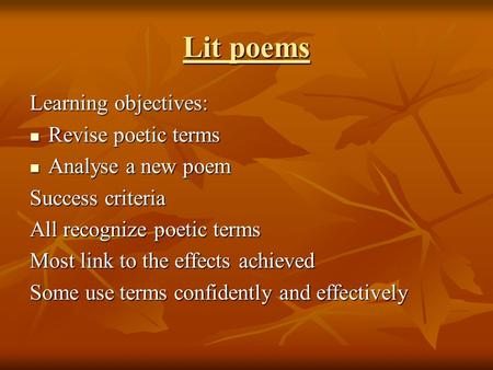 Lit poems Learning objectives: Revise poetic terms Analyse a new poem