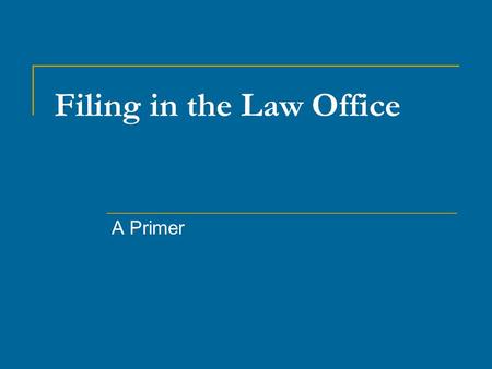 Filing in the Law Office A Primer. Filing in the Law Office Materials: File folders Sub-file Folders (suggestions)  Accounting  Correspondence (attorney/client)