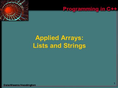 1 Applied Arrays: Lists and Strings. 2 Chapter 13 Topics  Meaning of a List  Insertion and Deletion of List Elements  Selection Sort of List Elements.