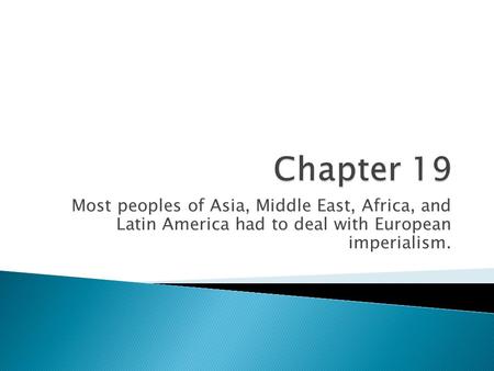 Most peoples of Asia, Middle East, Africa, and Latin America had to deal with European imperialism.