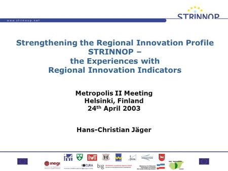Strengthening the Regional Innovation Profile STRINNOP – the Experiences with Regional Innovation Indicators Metropolis II Meeting Helsinki, Finland 24.