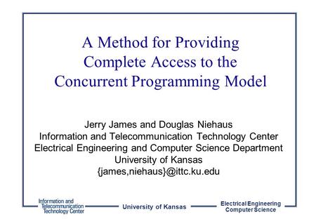 University of Kansas Electrical Engineering Computer Science Jerry James and Douglas Niehaus Information and Telecommunication Technology Center Electrical.