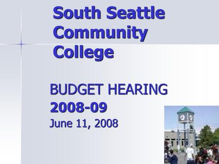 South Seattle Community College BUDGET HEARING 2008-09 June 11, 2008.
