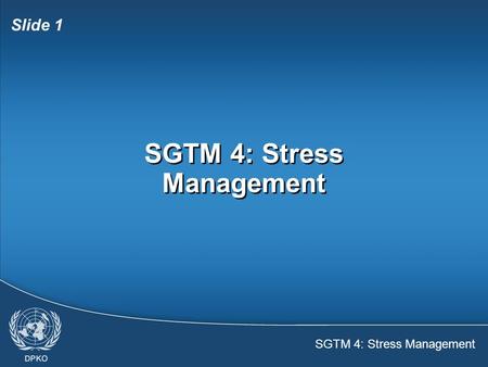 SGTM 4: Stress Management Slide 1 SGTM 4: Stress Management.