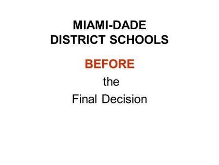 MIAMI-DADE DISTRICT SCHOOLS BEFORE the Final Decision.