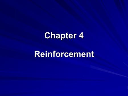 Chapter 4 Reinforcement. Reinforcement: Is a basic principle of behavior Was established by Skinner in laboratory research and over 40 years of human.